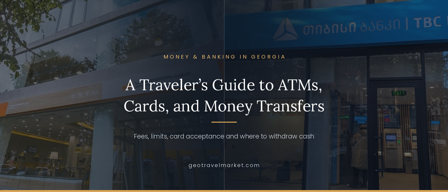 Banking in Georgia: A Traveler's Guide to ATMs, Cards, and Money Transfers